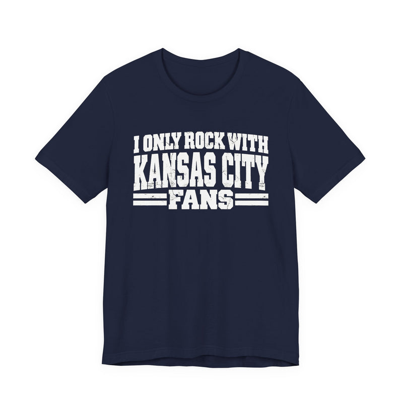 I Only Rock With Kansas City Fans — T-Shirt alternate view 9: I ONLY ROCK WITH KANSAS CITY FANS in bold statement lettering. Street Talk Designs sports statement apparel.