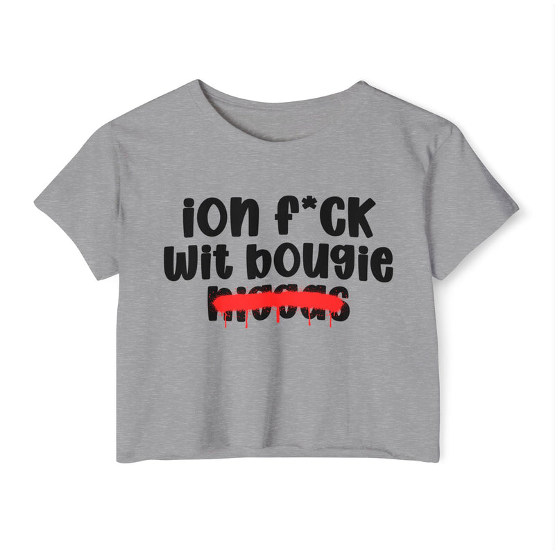 ION Fuck Wit Bougie Niggas - Brutally Direct Statement Crop-top