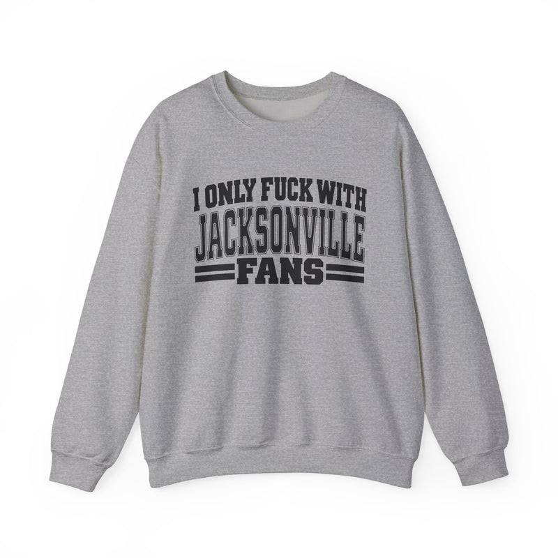 I Only Fuck With Jacksonville Fans — Bold Sport Fans Declaration Sweatshirt