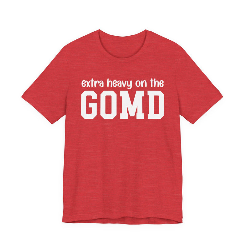 Extra Heavy On The GOMD T-Shirt