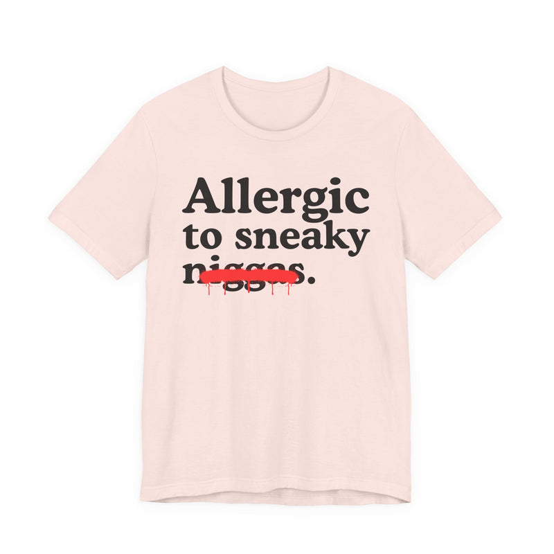Allergic To Sneaky Niggas — Funny Reaction T-Shirt