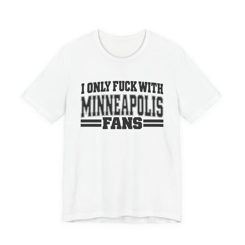 I Only Fuck With Minneapolis Fans — T-Shirt alternate view 4: I ONLY FUCK WITH MINNEAPOLIS FANS in bold statement lettering. Street Talk Designs sports statement apparel.