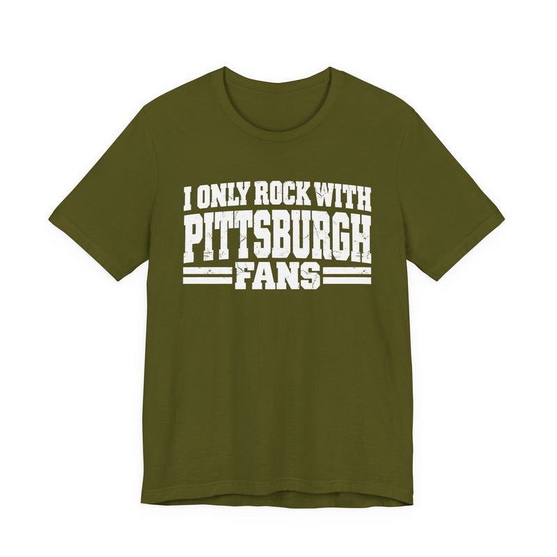 I Only Rock with Pittsburgh Fans - Fun Sport Fans T-Shirt