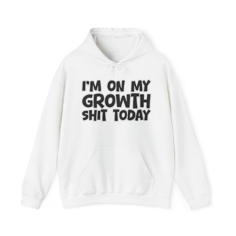 I'm On My Growth Shit Today - Hoodie