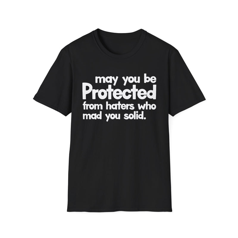 May You Be Protected From Haters Who Mad You Solid — T-Shirt front view: MAY YOU BE PROTECTED FROM HATERS WHO MAD YOU SOLID in bold statement lettering. Street Talk Designs protection statement apparel.