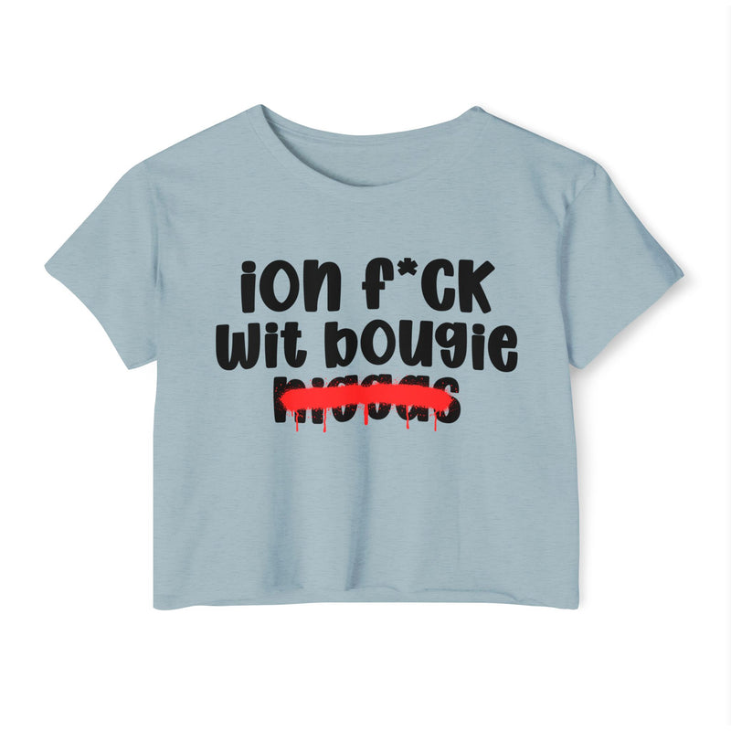 ION Fuck Wit Bougie Niggas - Brutally Direct Statement Crop-top