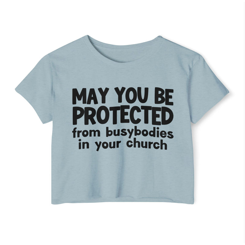 May You Be Protected From Busybodies In Your Church - Inspirational Quote Crop Top