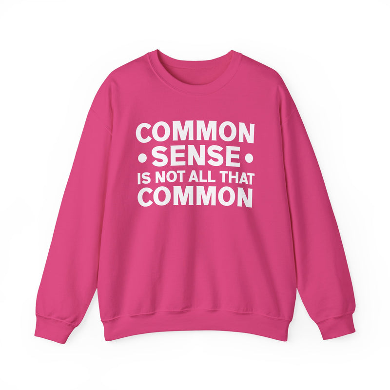 Common Sense Is Not All That Common Sweatshirt