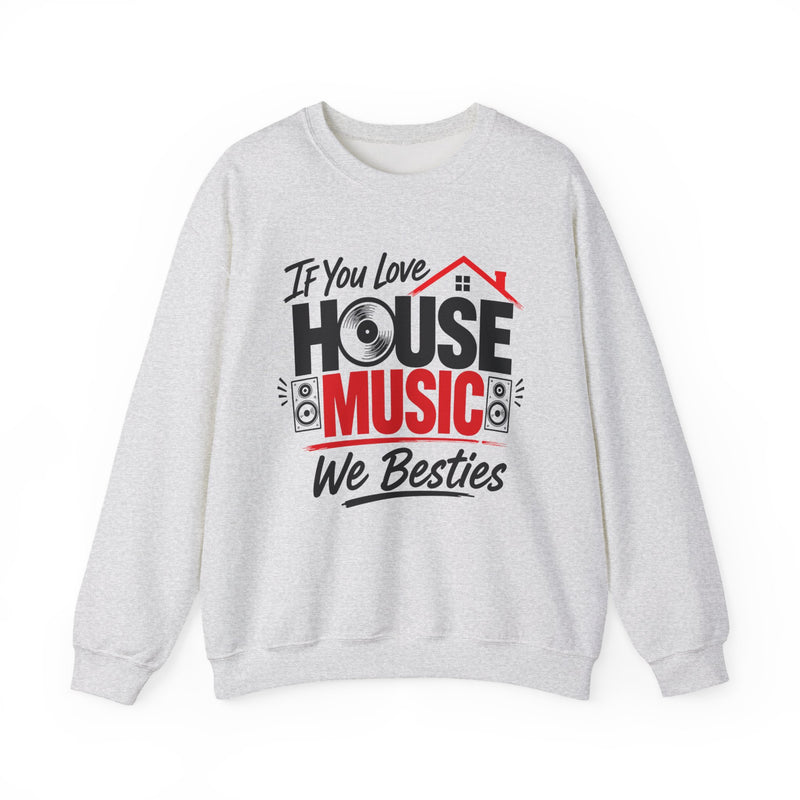 If You Love House Music We Besties - House Music Lovers Sweatshirt