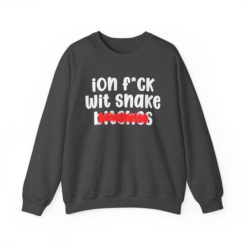 ION (I Don't) FUCK WIT SNAKE BITCHES — Bold Sarcastic Sweatshirt