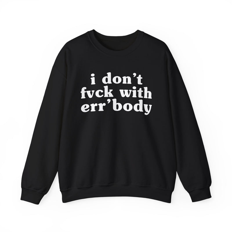 I Don't Fuck With Err'Body — Funny Scary Quote Sweatshirt
