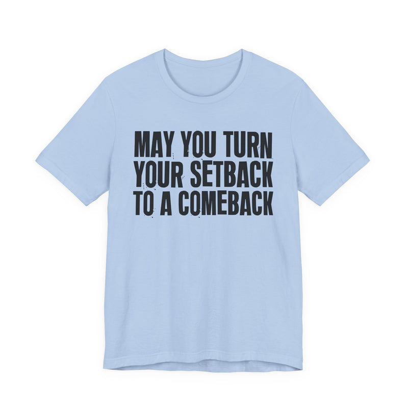 May You Turn Your SetBack To A Comeback — Positive Christian T-Shirt
