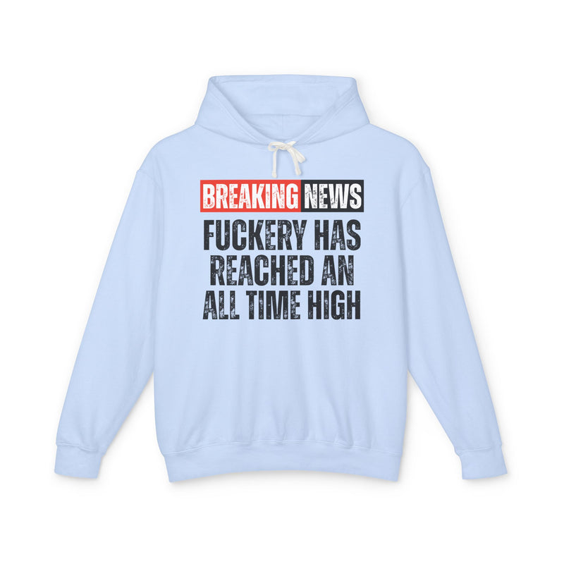 Breaking News: Fuckery Has Reached An All Time High-Funny News Alert Hoodie