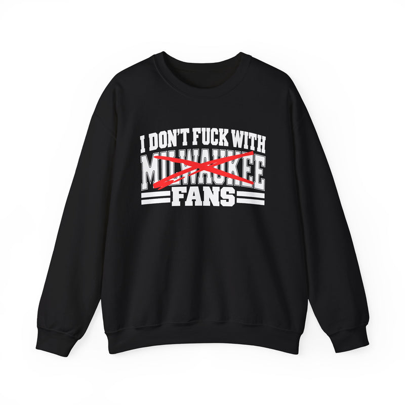 Sweatshirt with bold bubble lettering reading "I DON'T FUCK WITH MILWAUKEE FANS", front mockup view.