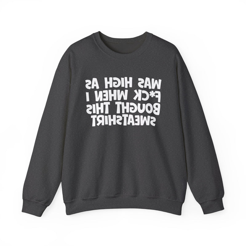 Was High As Fuck When I Bought This Sweatshirt —— Funny Drinking Sweatshirt