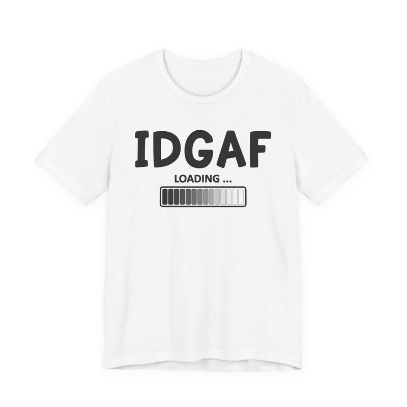 IDGAF Loading T-Shirt
