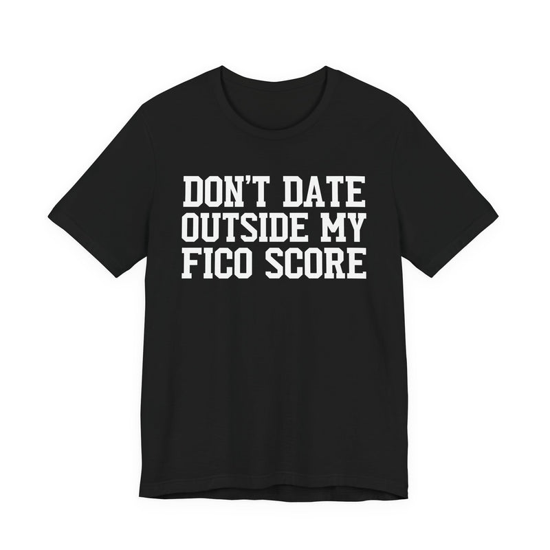 Don't Date Outside My Fico Score - Funny Dating T-shirt