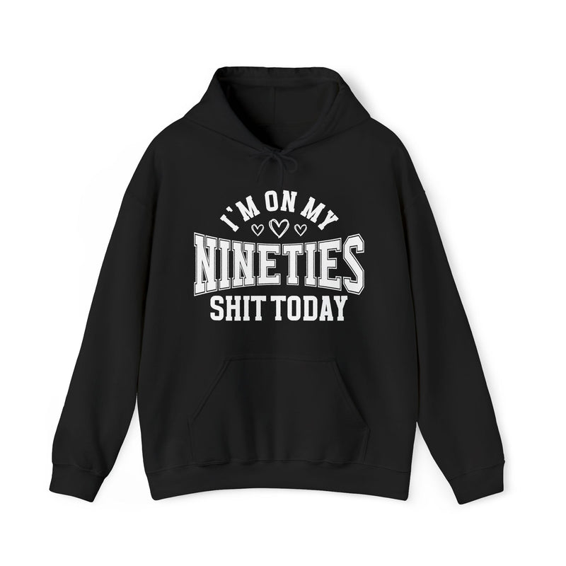 I'm On My Nineties Shit Today — Hoodie