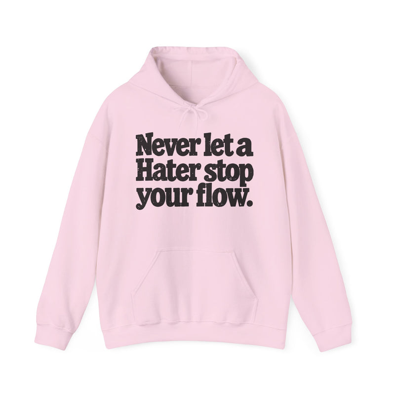 Never Let A Hater Stop Your Flow - Urban Quote Hoodie