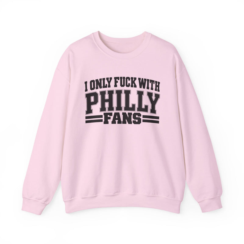 I Only Fuck With Philly Fans — Bold Sport Fans Declaration Sweatshirt
