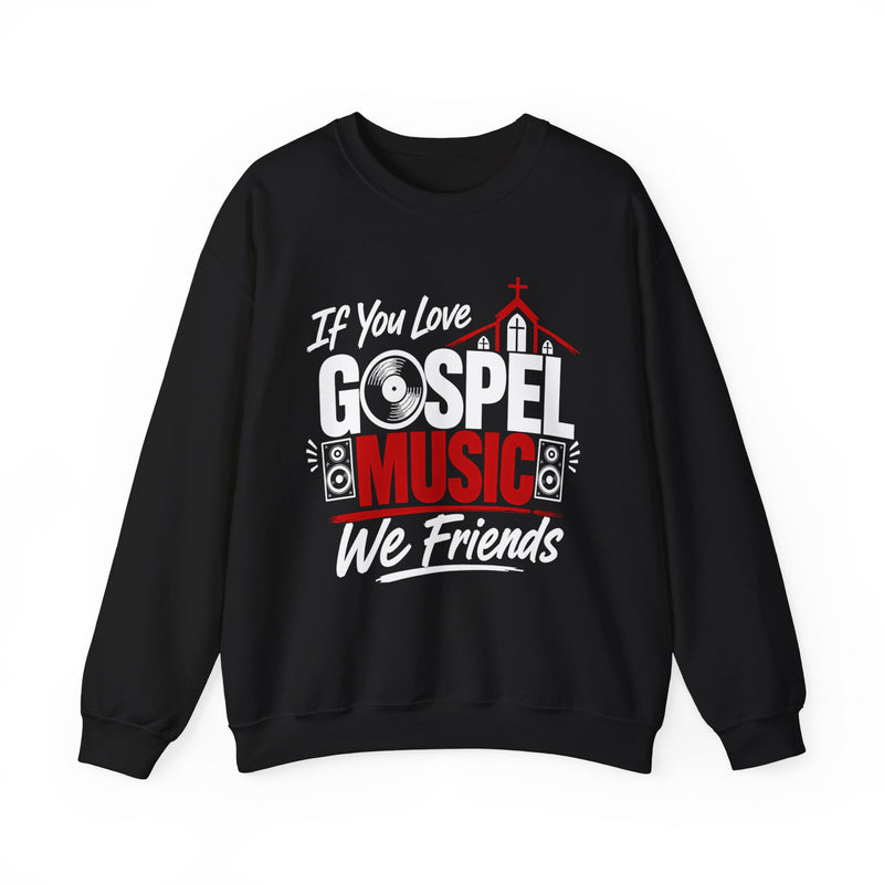 If You Love Gospel Music We Friends - Gospel Music Loves Sweatshirt