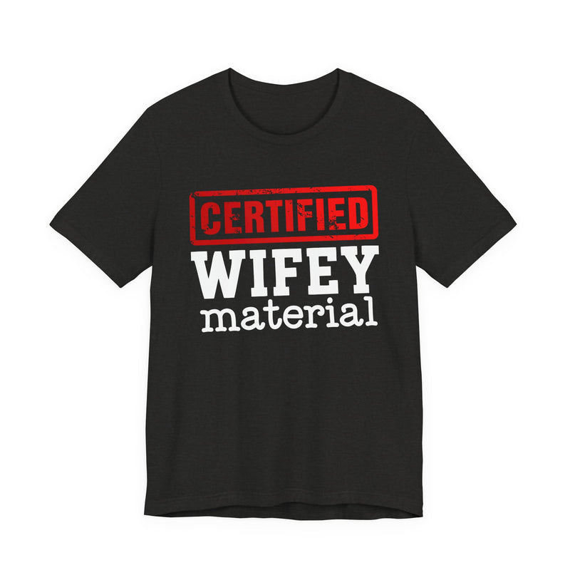 Certified Wifey Material-Marriage Minded Message T-Shirt