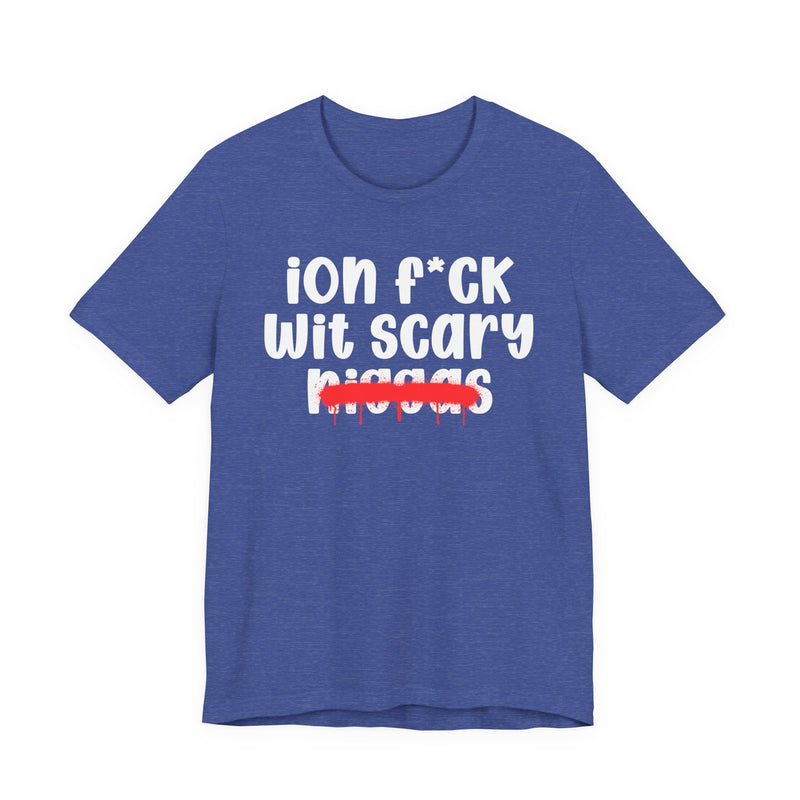 ION Fuck Wit Scary Niggas - Brutally Direct Statement Tee