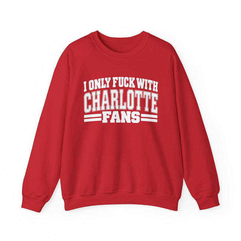 I Only Fuck With Charlotte Fans — Bold Sport Fans Declaration Sweatshirt