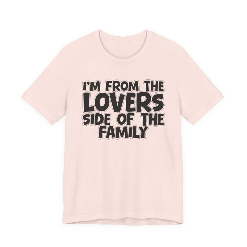 Athletic Heather t-shirt with "I'M FROM THE LOVERS SIDE OF THE FAMILY" in bold white outlined bubble lettering, front flat-lay view