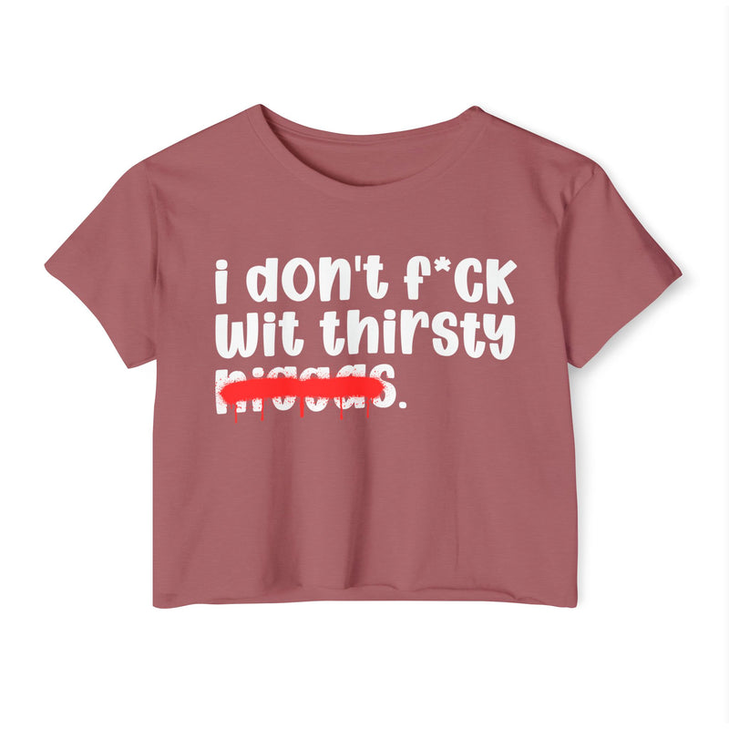 I Don't Fuck Wit Thirsty Niggas - Brutally Direct Statement Crop-top