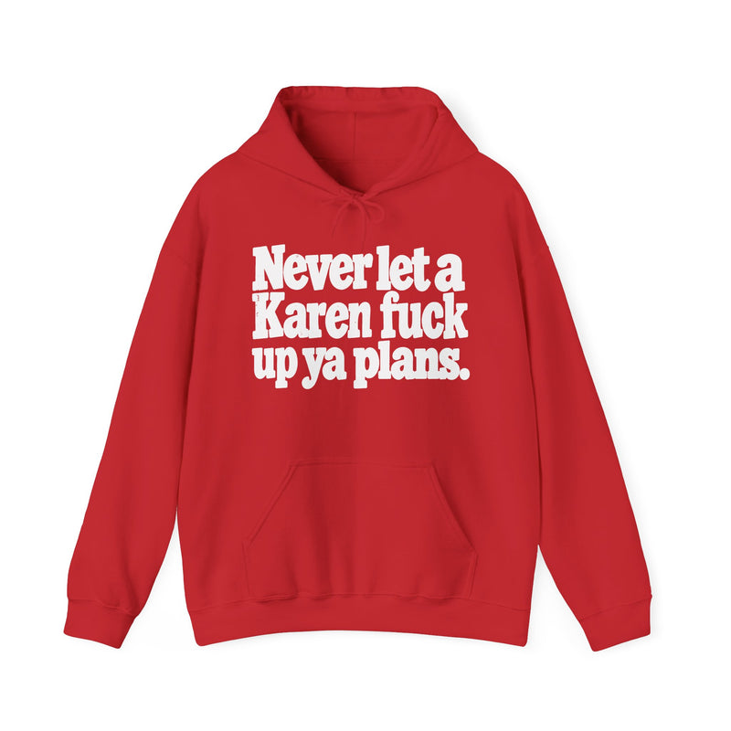 Never Let A Karen Fuck Up Ya Plans -Street Motivational Hoodie