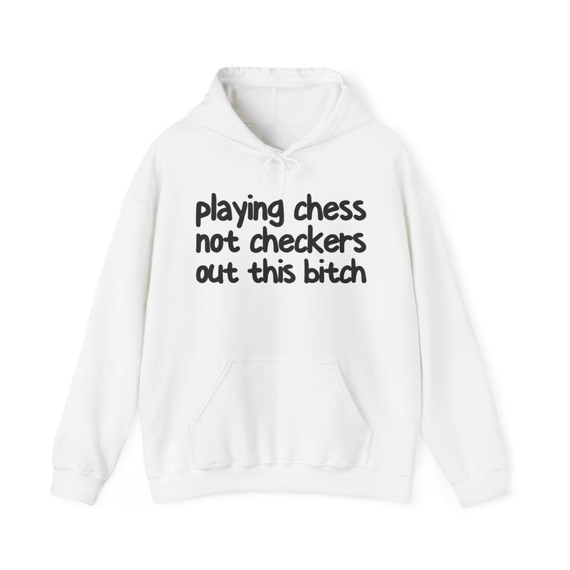 Playing Chess Not Checkers Out This Bitch — Hoodie