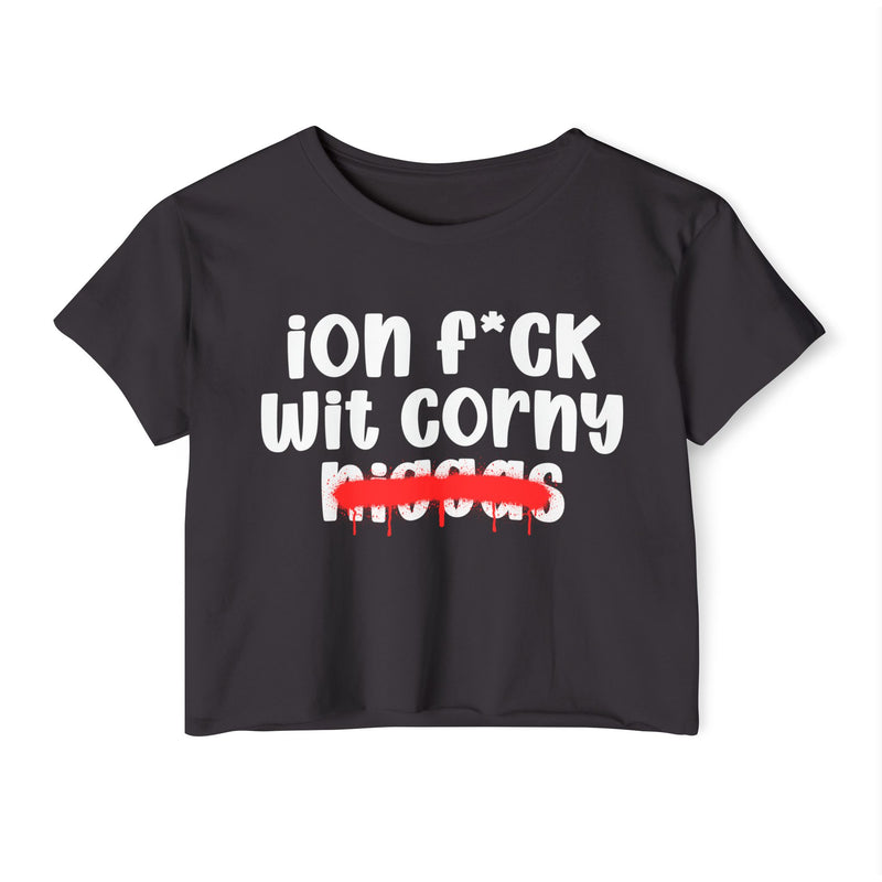 ION Fuck Wit Corny Niggas - Brutally Direct Statement Crop-top