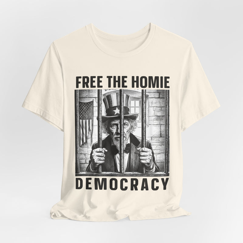 Free The Homie Democracy — T-Shirt alternate view 26: FREE THE HOMIE DEMOCRACY in bold statement lettering. Street Talk Designs politics and power statement apparel.