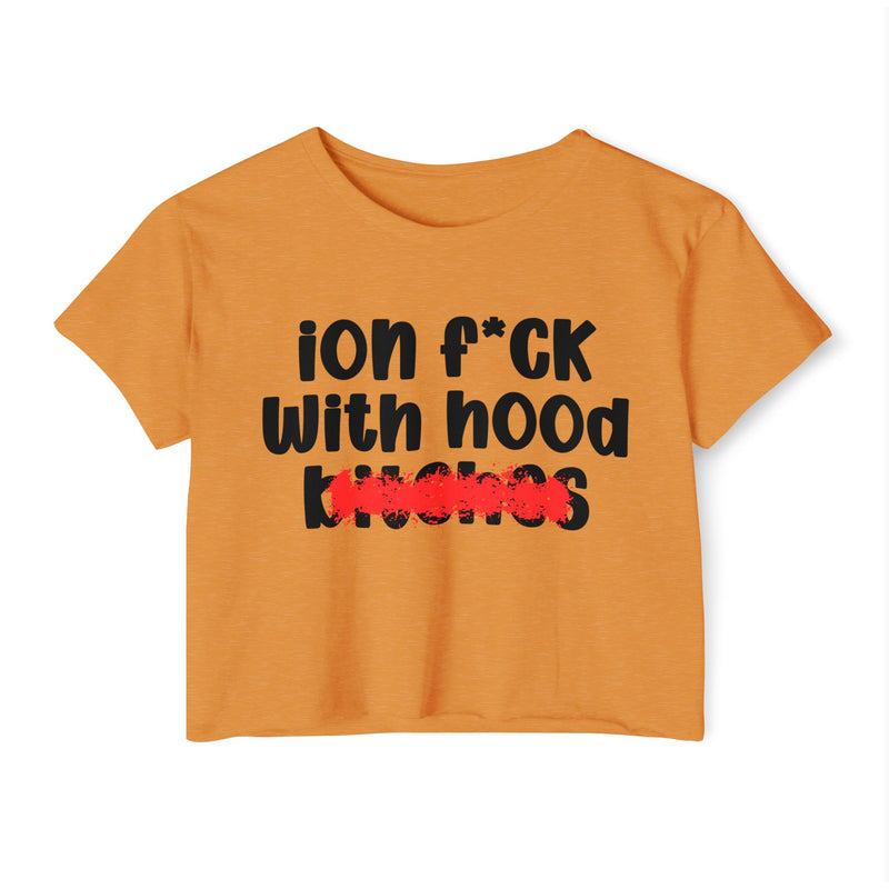 ION (I Don't) FUCK WIT HOOD BITCHES — Bold Sarcastic Crop Top