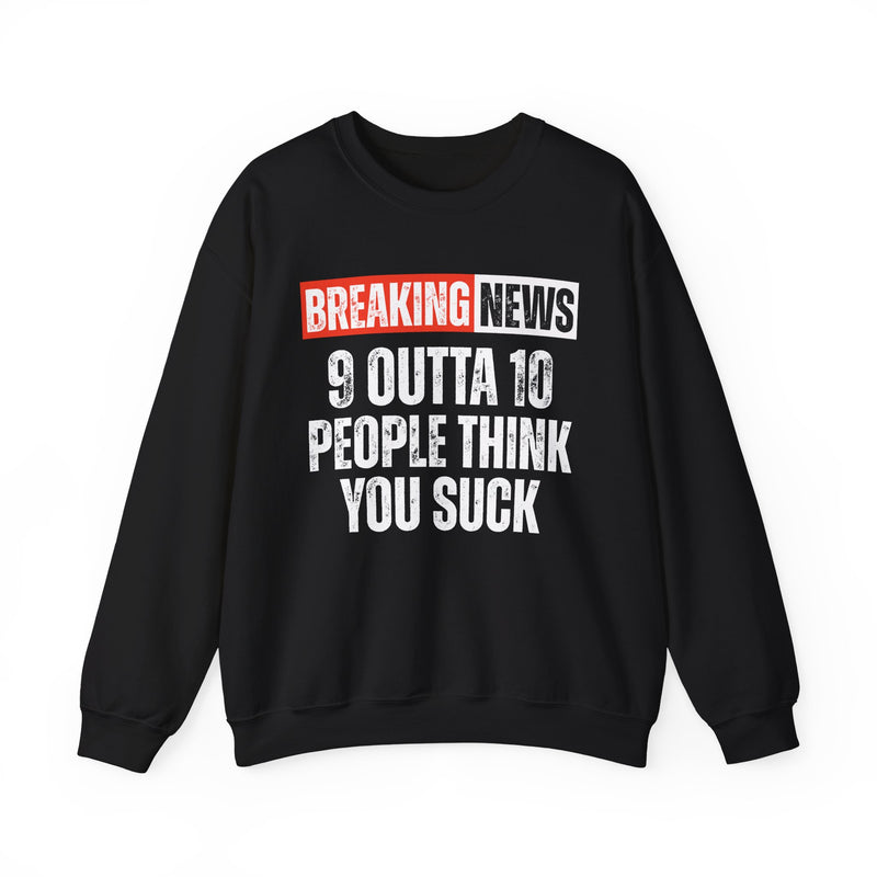 Breaking News: 9 Outta 10 People Think You Suck-Funny News Alert Sweatshirt