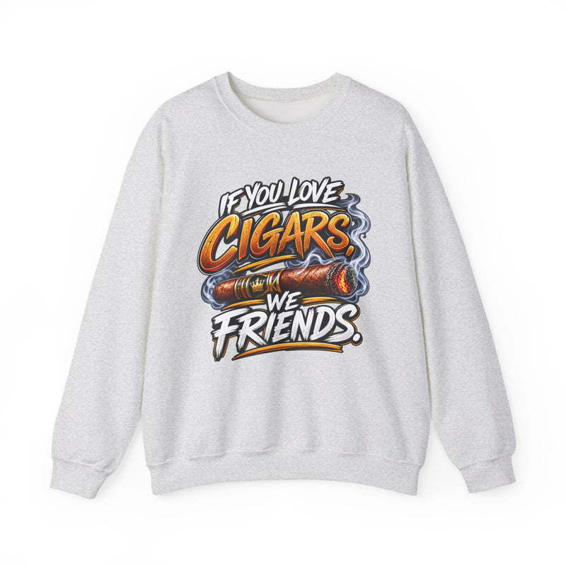 If You Love Cigars We Friends - Cigar Lovers Sweatshirt