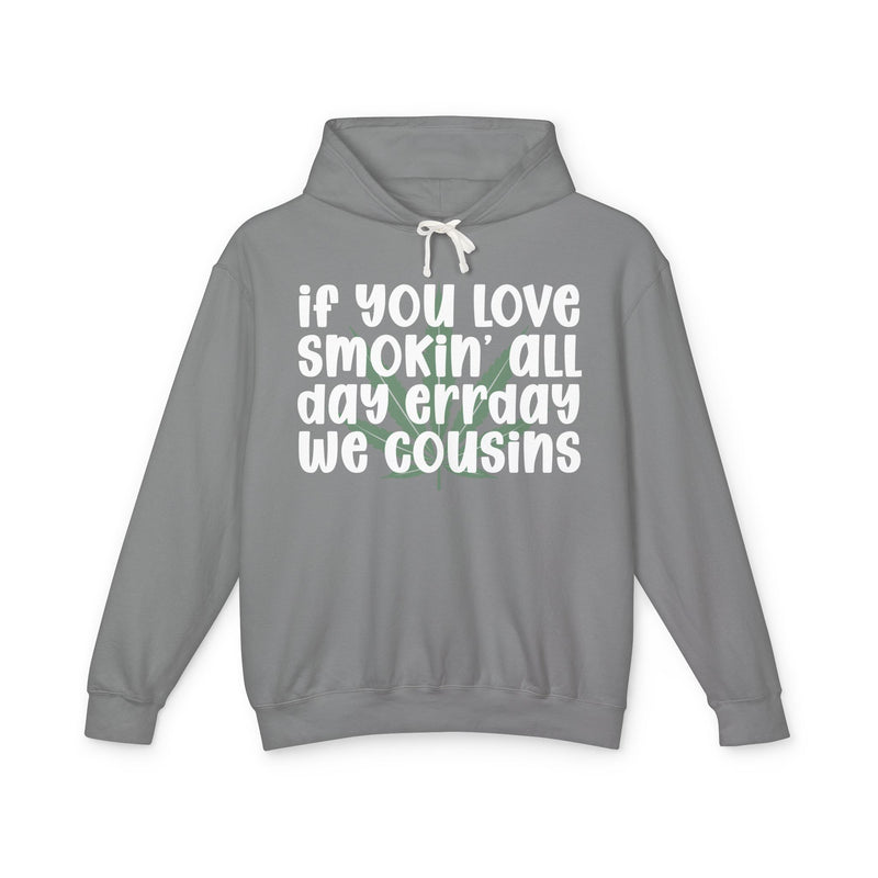 If You Love Smokin' All Day Err'day We Cousins - Hoodie