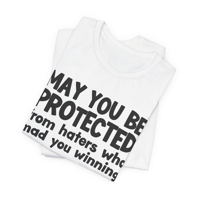May You Be Protected from Haters Who Mad You Winning - Inspirational Statement T-Shirt