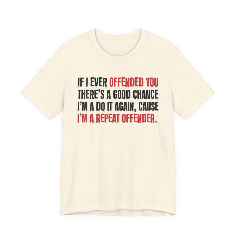 If I Ever Offended You - Repeat Offender T-shirt