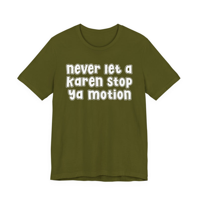 Never Let A Karen Stop Ya Motion - Urban Statement T-shirt