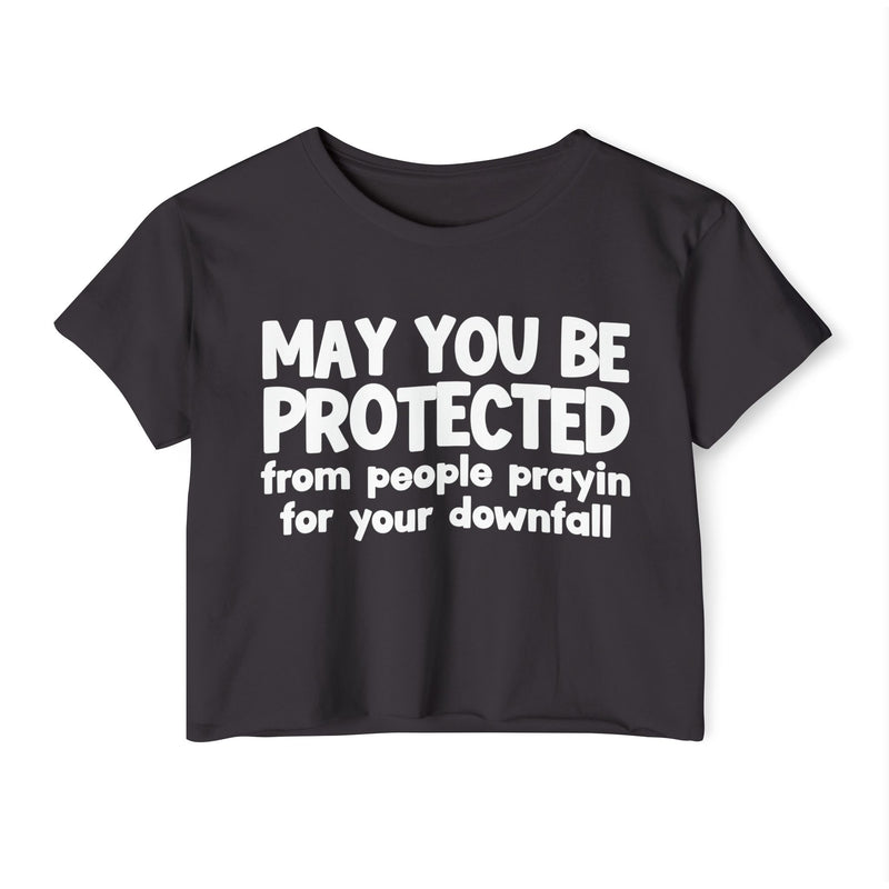 May You Be Protected From People Prayin For Your Downfall - Inspirational Quote Crop Top