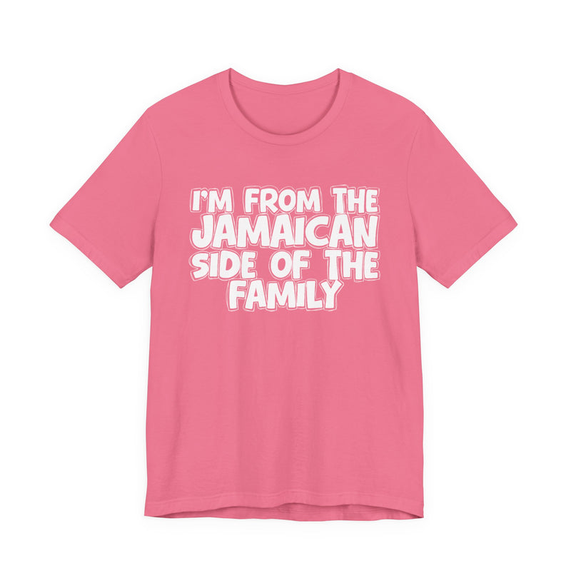 I'm From the Jamaican Side of the Family - T-shirt