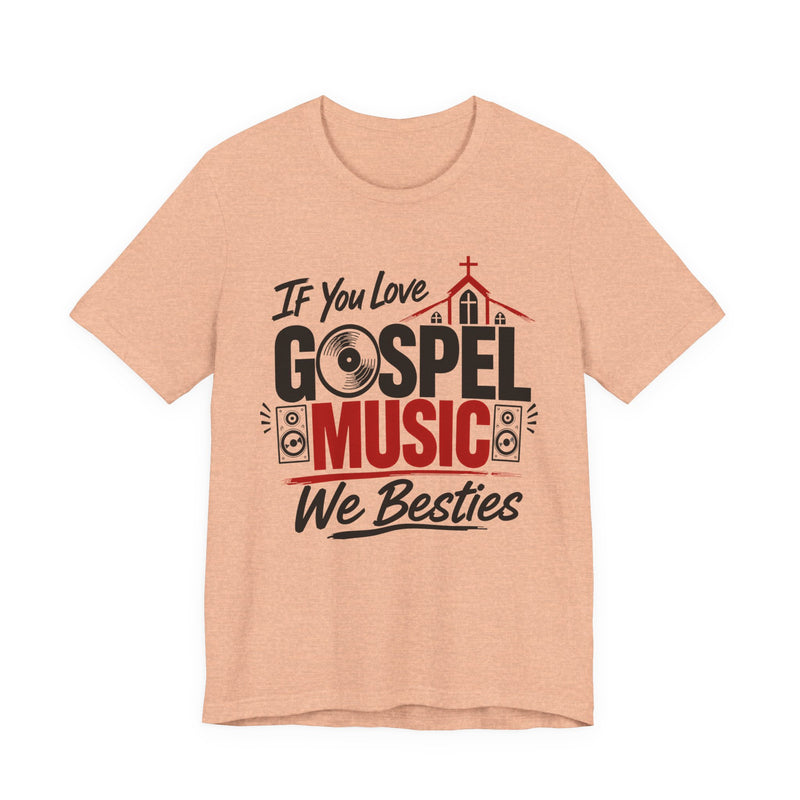 If You Love Gospel Music We Besties - Gospel Music Lover T-shirt