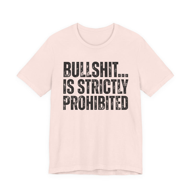 Bullshit...Is Strictly Prohibited — Sarcastic Statement T-Shirt
