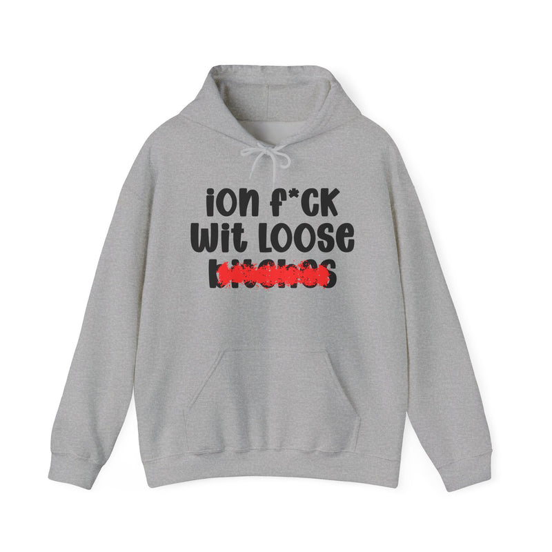 ION (I Don't) FUCK WIT LOOSE BITCHES — Bold Sarcastic Hoodie