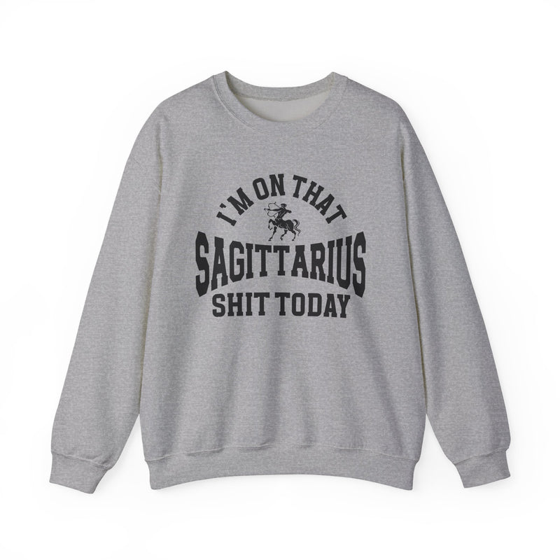 I'm On That Sagittarius Shit Today — Sweatshirt