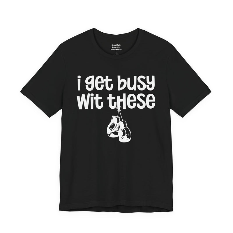 I Gets Busy Wit These T-Shirt