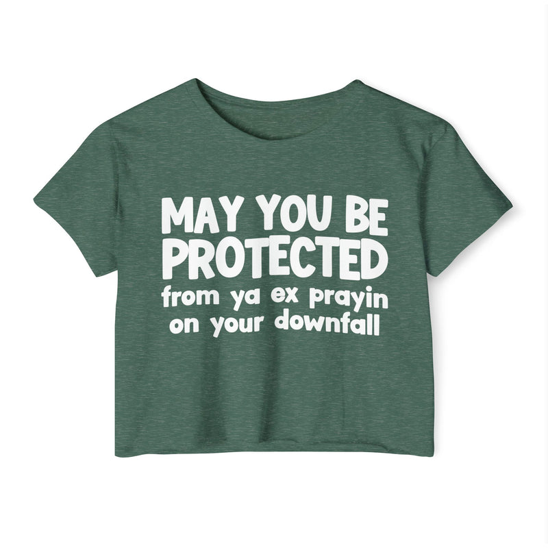 May You Be Protected From Ya Ex Prayin On Your Downfall - Inspirational Quote Crop Top