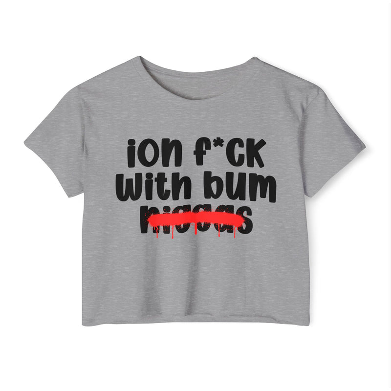ION Fuck Wit Bum Niggas - Brutally Direct Statement Crop-top